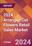 2024 Arranged Cut Flowers Retail Sales Global Market Size & Growth Report with Updated Recession Risk Impact- Product Image