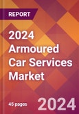 2024 Armoured Car Services Global Market Size & Growth Report with Updated COVID-19 & Recession Risk Forecasts- Product Image