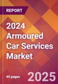 2024 Armoured Car Services Global Market Size & Growth Report with Updated COVID-19 & Recession Risk Forecasts- Product Image