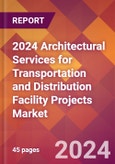 2024 Architectural Services for Transportation and Distribution Facility Projects Global Market Size & Growth Report with Updated Recession Risk Impact- Product Image