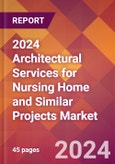 2024 Architectural Services for Nursing Home and Similar Projects Global Market Size & Growth Report with Updated Recession Risk Impact- Product Image