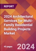 2024 Architectural Services for Multi-Family Residential Building Projects Global Market Size & Growth Report with Updated Recession Risk Impact- Product Image