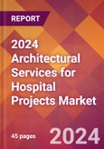 2024 Architectural Services for Hospital Projects Global Market Size & Growth Report with Updated Recession Risk Impact- Product Image
