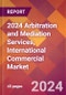 2024 Arbitration and Mediation Services, International Commercial Global Market Size & Growth Report with Updated Recession Risk Impact - Product Image