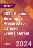 2024 Alcoholic Beverages Prepared for Catered Events Global Market Size & Growth Report with Updated Recession Risk Impact- Product Image
