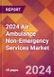 2024 Air Ambulance Non-Emergency Services Global Market Size & Growth Report with Updated Recession Risk Impact - Product Thumbnail Image