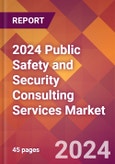 2024 Public Safety and Security Consulting Services Global Market Size & Growth Report with Updated Recession Risk Impact- Product Image