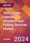 2024 Public Opinion Research and Polling Services Global Market Size & Growth Report with Updated Recession Risk Impact - Product Image