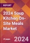 2024 Soup Kitchen On-Site Meals Global Market Size & Growth Report with Updated Recession Risk Impact - Product Thumbnail Image