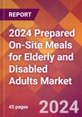 2024 Prepared On-Site Meals for Elderly and Disabled Adults Global Market Size & Growth Report with Updated Recession Risk Impact- Product Image