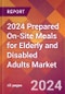 2024 Prepared On-Site Meals for Elderly and Disabled Adults Global Market Size & Growth Report with Updated Recession Risk Impact - Product Thumbnail Image