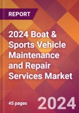 2024 Boat & Sports Vehicle Maintenance and Repair Services Global Market Size & Growth Report with Updated Recession Risk Impact- Product Image