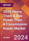 2024 Heavy Truck & Bus Power Train &Transmission Repair Global Market Size & Growth Report with Updated Recession Risk Impact- Product Image