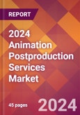 2024 Animation Postproduction Services Global Market Size & Growth Report with Updated Recession Risk Impact- Product Image