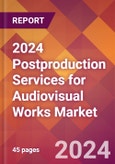 2024 Postproduction Services for Audiovisual Works Global Market Size & Growth Report with Updated Recession Risk Impact- Product Image