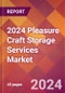 2024 Pleasure Craft Storage Services Global Market Size & Growth Report with Updated Recession Risk Impact - Product Image