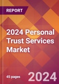 2024 Personal Trust Services Global Market Size & Growth Report with Updated Recession Risk Impact- Product Image