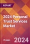 2024 Personal Trust Services Global Market Size & Growth Report with Updated Recession Risk Impact - Product Image