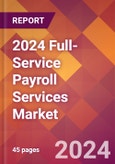 2024 Full-Service Payroll Services Global Market Size & Growth Report with Updated Recession Risk Impact- Product Image