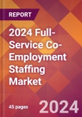 2024 Full-Service Co-Employment Staffing Global Market Size & Growth Report with Updated Recession Risk Impact- Product Image