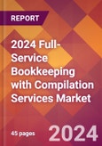 2024 Full-Service Bookkeeping with Compilation Services Global Market Size & Growth Report with Updated Recession Risk Impact- Product Image