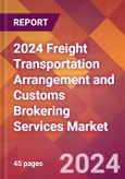 2024 Freight Transportation Arrangement and Customs Brokering Services Global Market Size & Growth Report with Updated Recession Risk Impact- Product Image