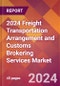 2024 Freight Transportation Arrangement and Customs Brokering Services Global Market Size & Growth Report with Updated Recession Risk Impact - Product Image