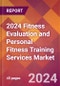2024 Fitness Evaluation and Personal Fitness Training Services Global Market Size & Growth Report with Updated Recession Risk Impact - Product Image