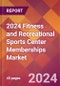 2024 Fitness and Recreational Sports Center Memberships Global Market Size & Growth Report with Updated Recession Risk Impact - Product Image