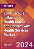 2024 Factors Influencing Health Status and Contact with Health Services Global Market Size & Growth Report with Updated Recession Risk Impact- Product Image