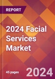 2024 Facial Services Global Market Size & Growth Report with Updated Recession Risk Impact- Product Image