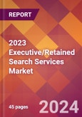 2023 Executive/Retained Search Services Global Market Size & Growth Report with COVID-19 & Recession Risk Impact- Product Image