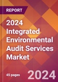 2024 Integrated Environmental Audit Services Global Market Size & Growth Report with Updated Recession Risk Impact- Product Image