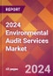 2024 Environmental Audit Services Global Market Size & Growth Report with Updated Recession Risk Impact - Product Image
