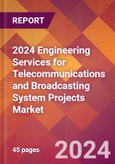 2024 Engineering Services for Telecommunications and Broadcasting System Projects Global Market Size & Growth Report with Updated Recession Risk Impact- Product Image