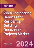 2024 Engineering Services for Residential Building Renovation Projects Global Market Size & Growth Report with Updated Recession Risk Impact- Product Image