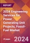 2024 Engineering Services for Power Generating Unit Projects, Fossil-Fuel Global Market Size & Growth Report with Updated Recession Risk Impact - Product Thumbnail Image