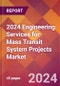 2024 Engineering Services for Mass Transit System Projects Global Market Size & Growth Report with Updated Recession Risk Impact - Product Thumbnail Image