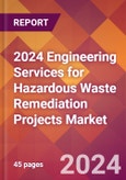 2024 Engineering Services for Hazardous Waste Remediation Projects Global Market Size & Growth Report with Updated Recession Risk Impact- Product Image