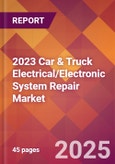 2023 Car & Truck Electrical/Electronic System Repair Global Market Size & Growth Report with COVID-19 & Recession Risk Impact- Product Image