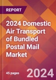 2024 Domestic Air Transport of Bundled Postal Mail Global Market Size & Growth Report with Updated Recession Risk Impact- Product Image
