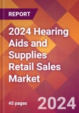 2024 Hearing Aids and Supplies Retail Sales Global Market Size & Growth Report with Updated Recession Risk Impact- Product Image