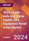 2024 Health Aids and Home Health Care Equipment Retail Sales Global Market Size & Growth Report with Updated Recession Risk Impact - Product Thumbnail Image