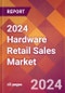 2024 Hardware Retail Sales Global Market Size & Growth Report with Updated Recession Risk Impact - Product Thumbnail Image