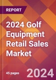 2024 Golf Equipment Retail Sales Global Market Size & Growth Report with Updated Recession Risk Impact- Product Image