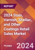 2024 Stain, Varnish, Shellac, and Other Coatings Retail Sales Global Market Size & Growth Report with Updated Recession Risk Impact- Product Image