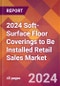 2024 Soft-Surface Floor Coverings to Be Installed Retail Sales Global Market Size & Growth Report with Updated Recession Risk Impact - Product Thumbnail Image