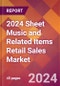 2024 Sheet Music and Related Items Retail Sales Global Market Size & Growth Report with Updated Recession Risk Impact - Product Image