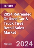 2024 Retreaded Or Used Car & Truck Tires Retail Sales Global Market Size & Growth Report with Updated Recession Risk Impact- Product Image