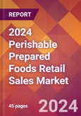 2024 Perishable Prepared Foods Retail Sales Global Market Size & Growth Report with Updated Recession Risk Impact- Product Image